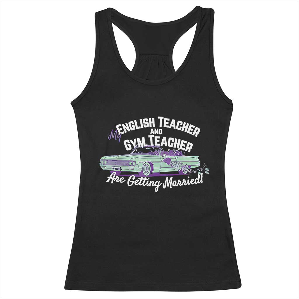My English Teacher and Gym Teacher Are Getting Married Racerback Tank Top Vintage Car Wedding Getaway TS02 Black Print Your Wear