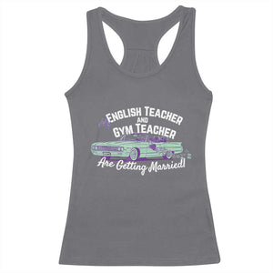 My English Teacher and Gym Teacher Are Getting Married Racerback Tank Top Vintage Car Wedding Getaway TS02 Charcoal Print Your Wear