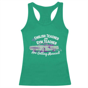 My English Teacher and Gym Teacher Are Getting Married Racerback Tank Top Vintage Car Wedding Getaway TS02 Irish Green Print Your Wear