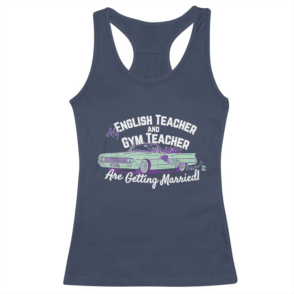 My English Teacher and Gym Teacher Are Getting Married Racerback Tank Top Vintage Car Wedding Getaway TS02 Navy Print Your Wear