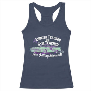 My English Teacher and Gym Teacher Are Getting Married Racerback Tank Top Vintage Car Wedding Getaway TS02 Navy Print Your Wear