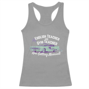 My English Teacher and Gym Teacher Are Getting Married Racerback Tank Top Vintage Car Wedding Getaway TS02 Sport Gray Print Your Wear