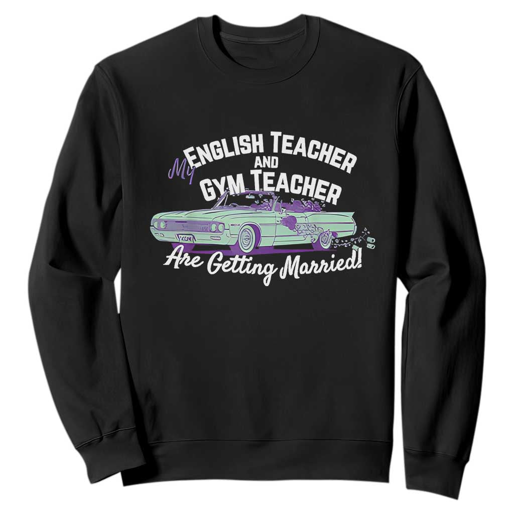 My English Teacher and Gym Teacher Are Getting Married Sweatshirt Vintage Car Wedding Getaway - Print Your Wear