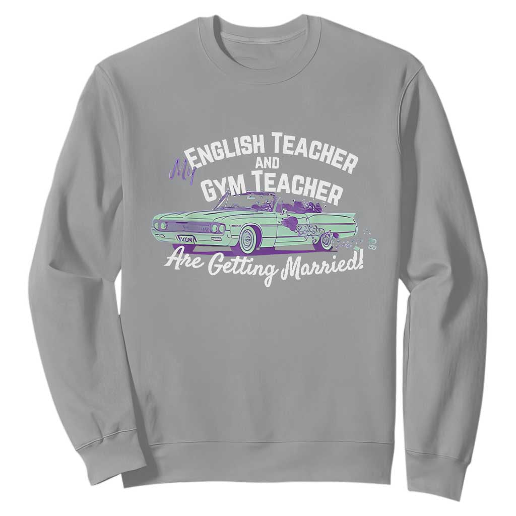 My English Teacher and Gym Teacher Are Getting Married Sweatshirt Vintage Car Wedding Getaway TS02 Sport Gray Print Your Wear