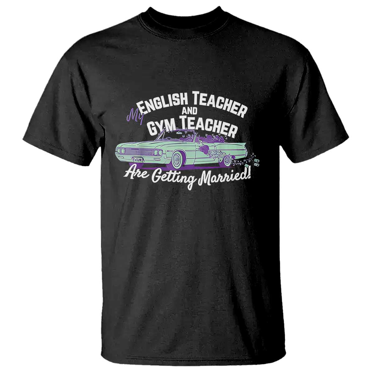 My English Teacher and Gym Teacher Are Getting Married T Shirt Vintage Car Wedding Getaway - Print Your Wear