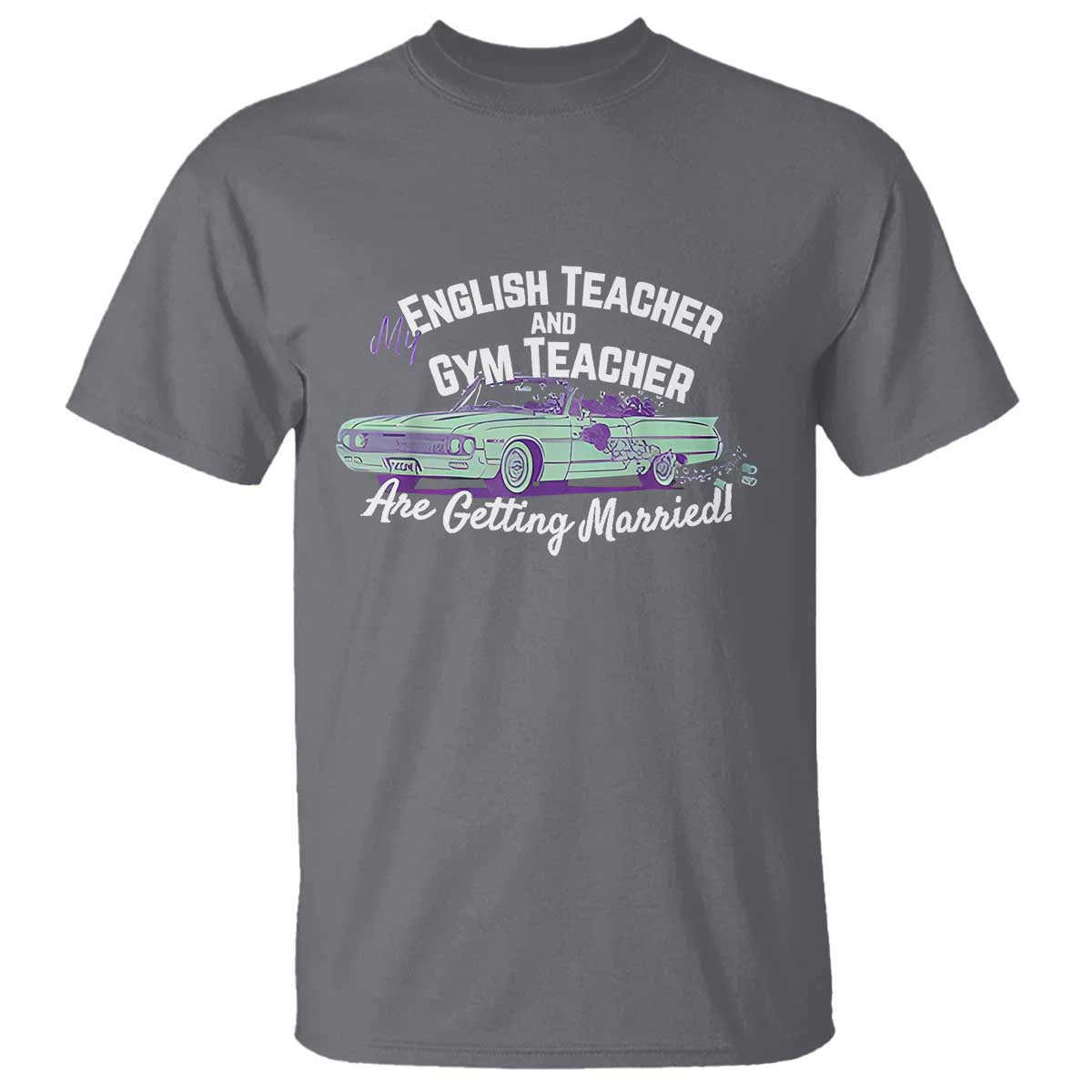 My English Teacher and Gym Teacher Are Getting Married T Shirt Vintage Car Wedding Getaway TS02 Charcoal Print Your Wear