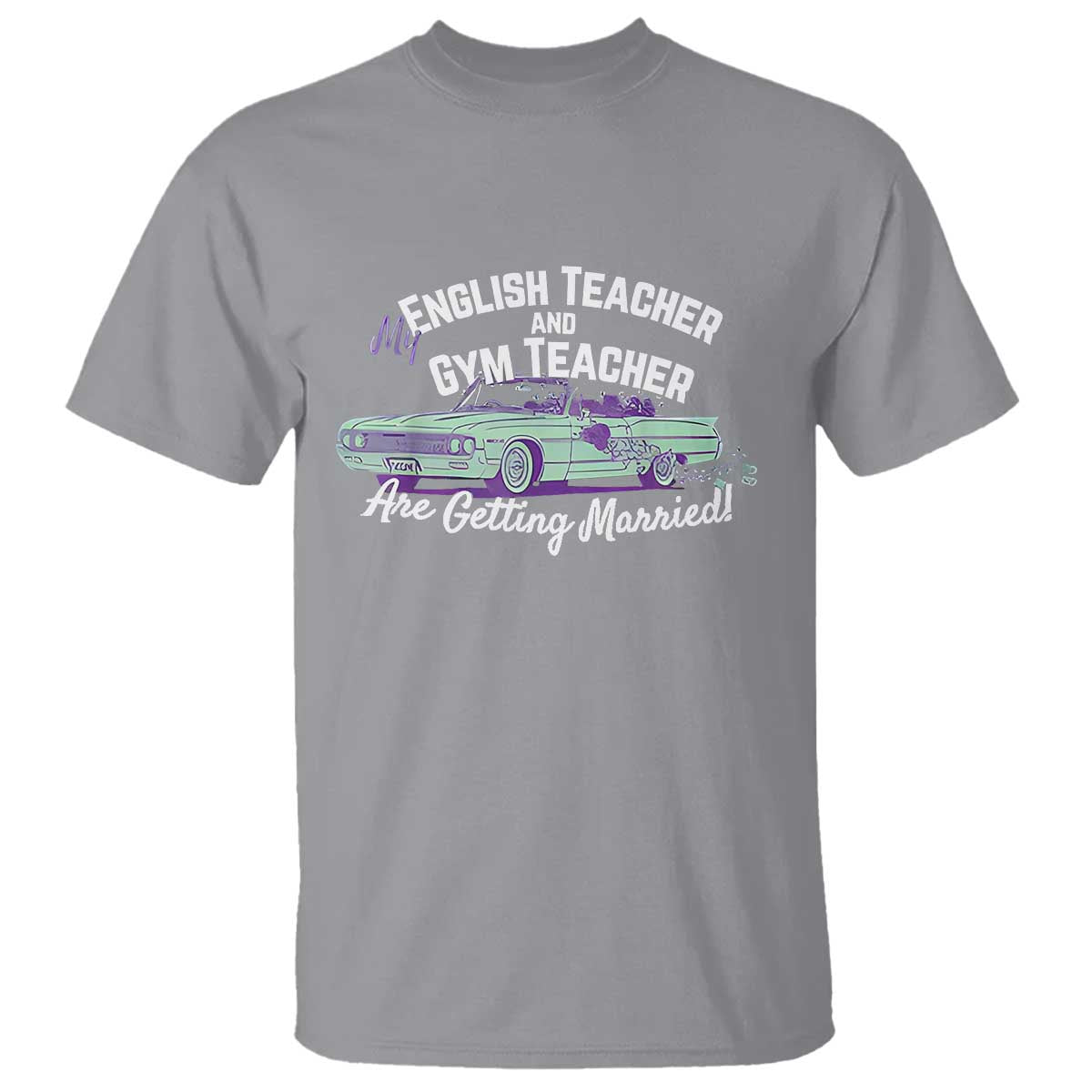 My English Teacher and Gym Teacher Are Getting Married T Shirt Vintage Car Wedding Getaway TS02 Sport Gray Print Your Wear