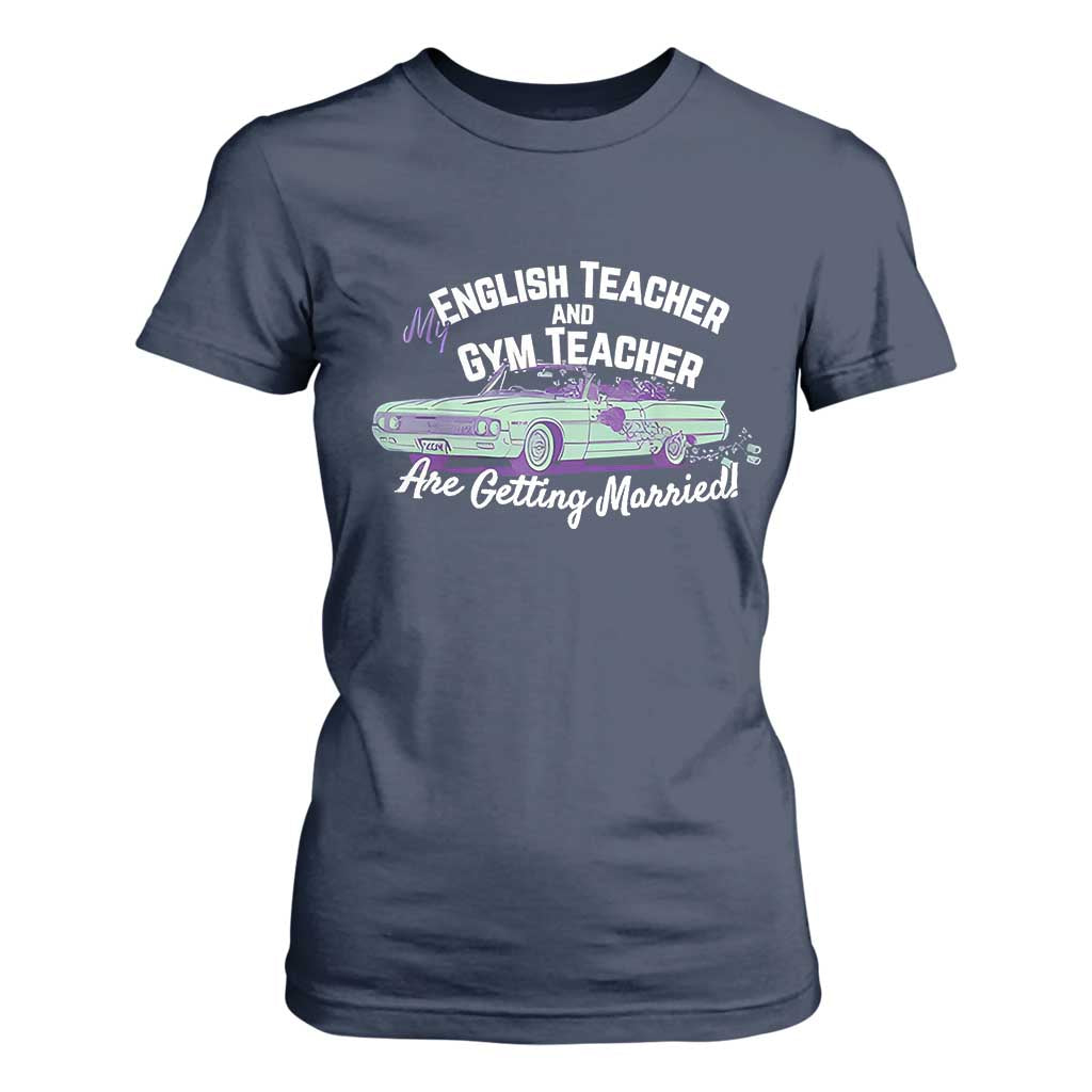 My English Teacher and Gym Teacher Are Getting Married T Shirt For Women Vintage Car Wedding Getaway TS02 Navy Print Your Wear