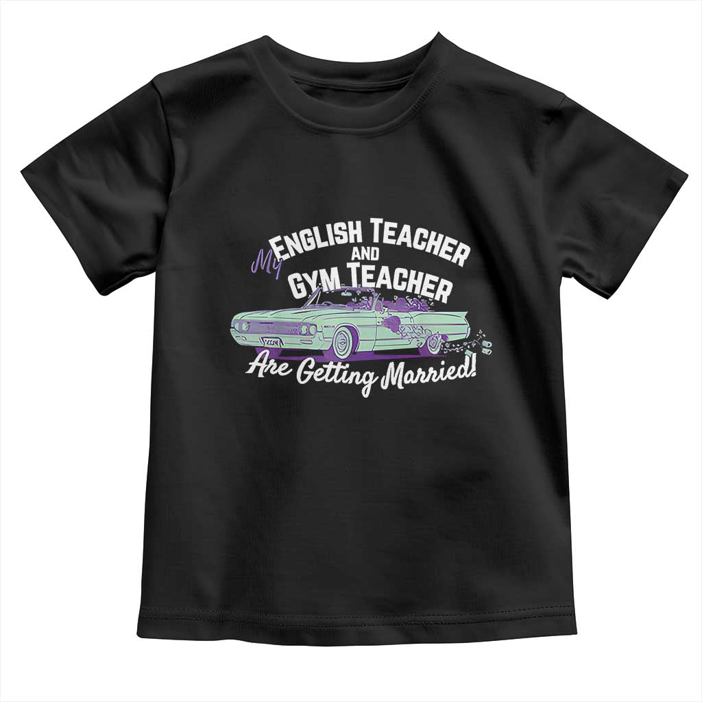 My English Teacher and Gym Teacher Are Getting Married Toddler T Shirt Vintage Car Wedding Getaway TS02 Black Print Your Wear