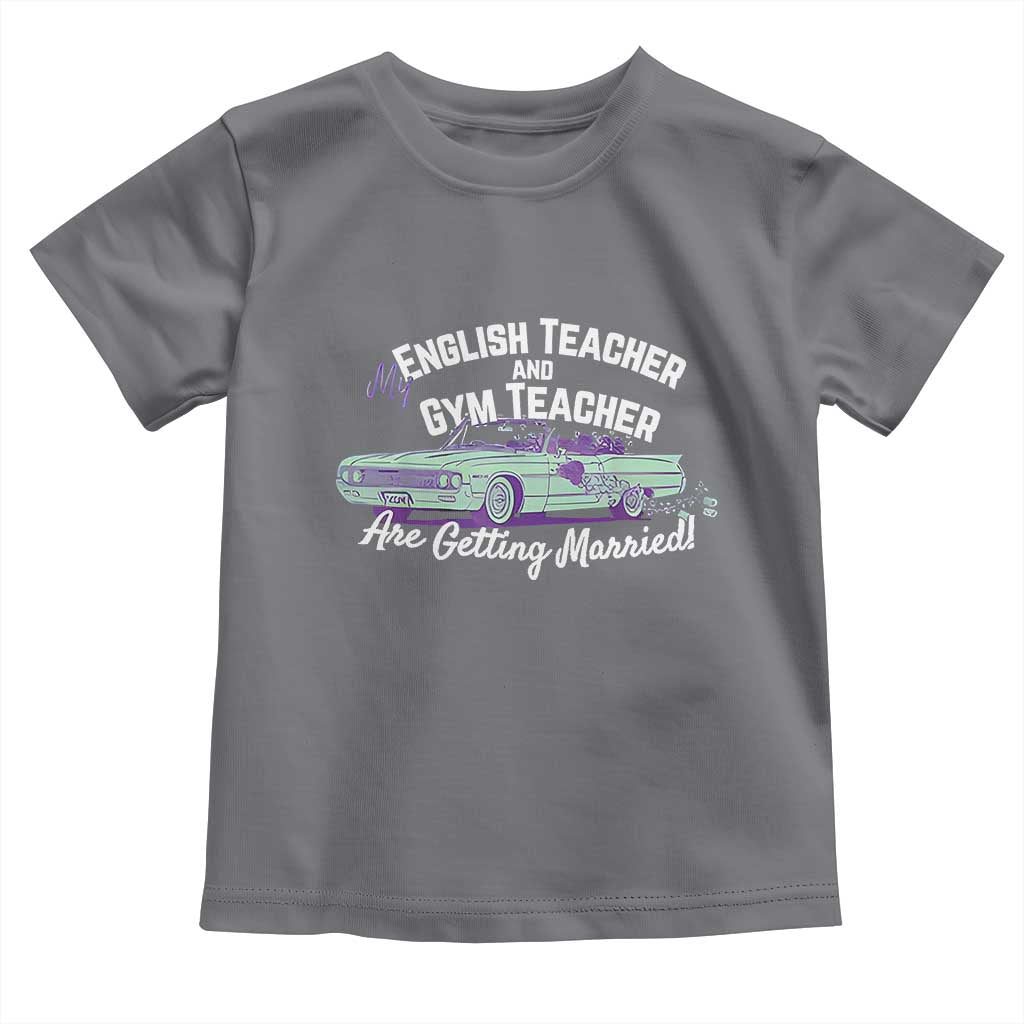 My English Teacher and Gym Teacher Are Getting Married Toddler T Shirt Vintage Car Wedding Getaway TS02 Charcoal Print Your Wear
