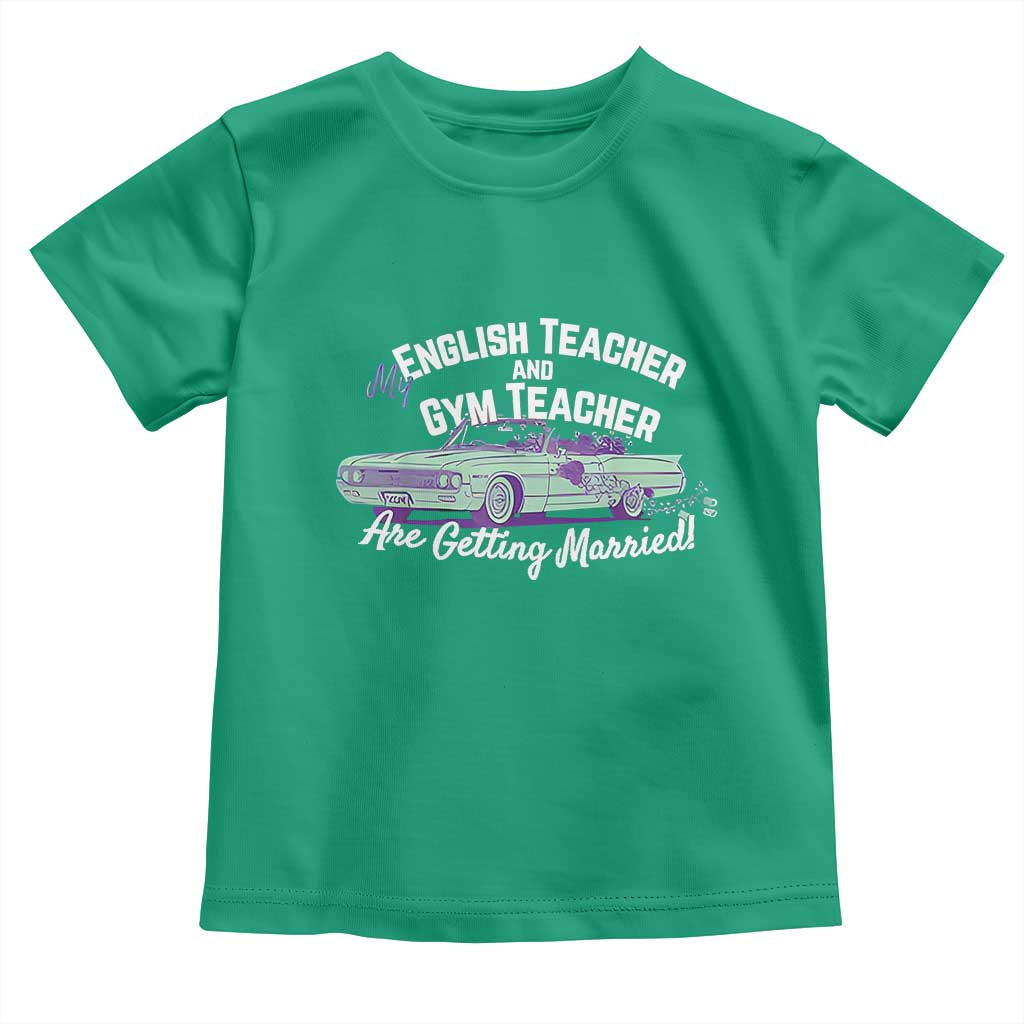 My English Teacher and Gym Teacher Are Getting Married Toddler T Shirt Vintage Car Wedding Getaway TS02 Irish Green Print Your Wear