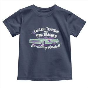 My English Teacher and Gym Teacher Are Getting Married Toddler T Shirt Vintage Car Wedding Getaway TS02 Navy Print Your Wear