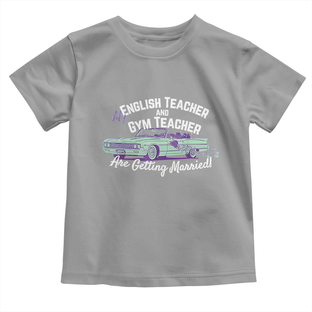 My English Teacher and Gym Teacher Are Getting Married Toddler T Shirt Vintage Car Wedding Getaway TS02 Sport Gray Print Your Wear