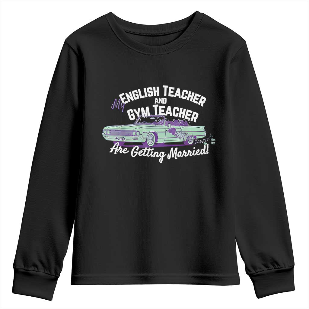 My English Teacher and Gym Teacher Are Getting Married Youth Sweatshirt Vintage Car Wedding Getaway TS02 Black Print Your Wear
