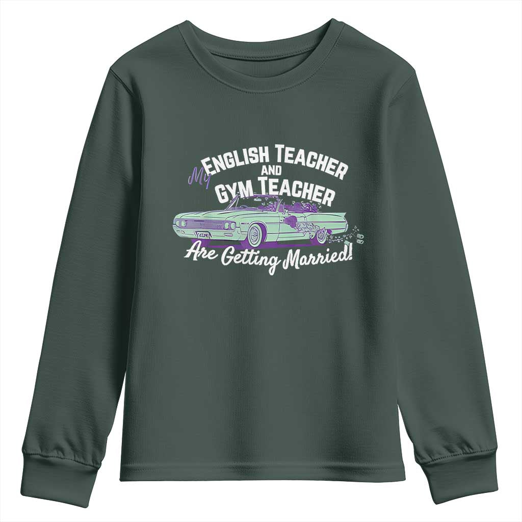 My English Teacher and Gym Teacher Are Getting Married Youth Sweatshirt Vintage Car Wedding Getaway TS02 Dark Forest Green Print Your Wear