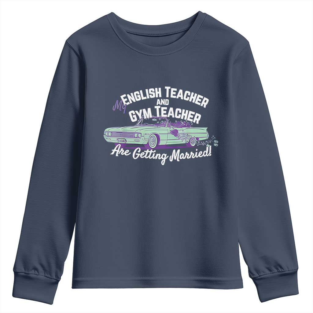 My English Teacher and Gym Teacher Are Getting Married Youth Sweatshirt Vintage Car Wedding Getaway TS02 Navy Print Your Wear