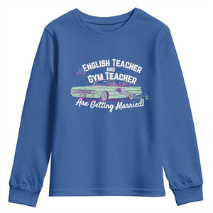 My English Teacher and Gym Teacher Are Getting Married Youth Sweatshirt Vintage Car Wedding Getaway TS02 Royal Blue Print Your Wear