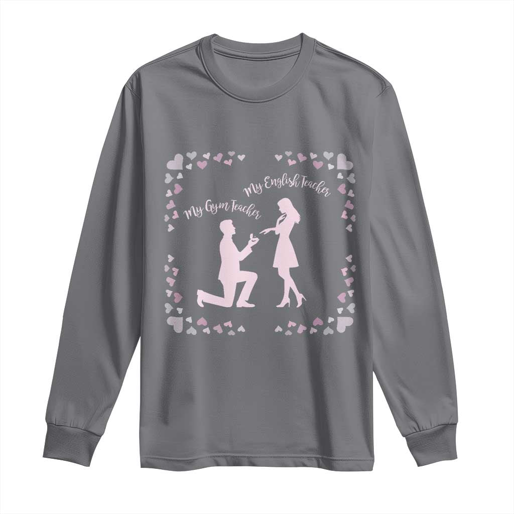 My English Teacher and Gym Teacher Are Getting Married Long Sleeve Shirt She Said Yes Love Story Romance TS02 Charcoal Print Your Wear