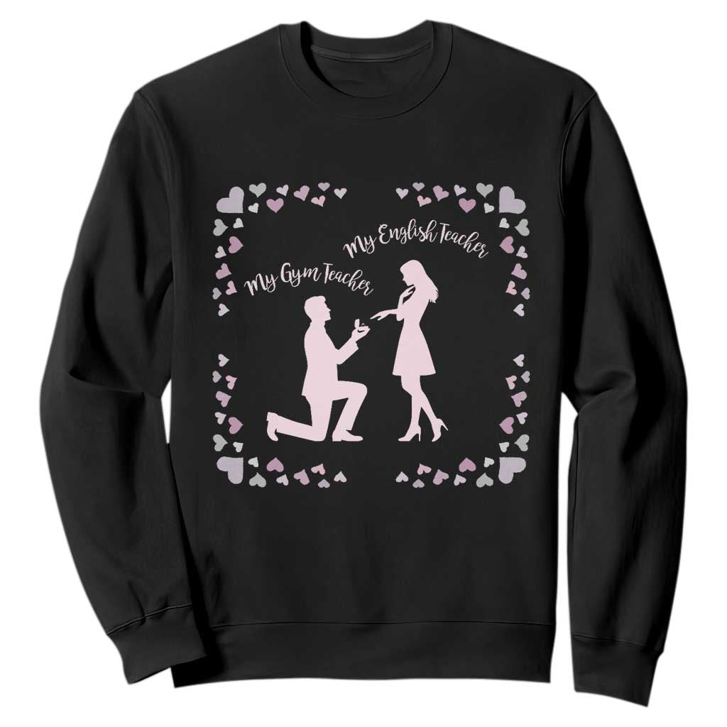 My English Teacher and Gym Teacher Are Getting Married Sweatshirt She Said Yes Love Story Romance - Print Your Wear