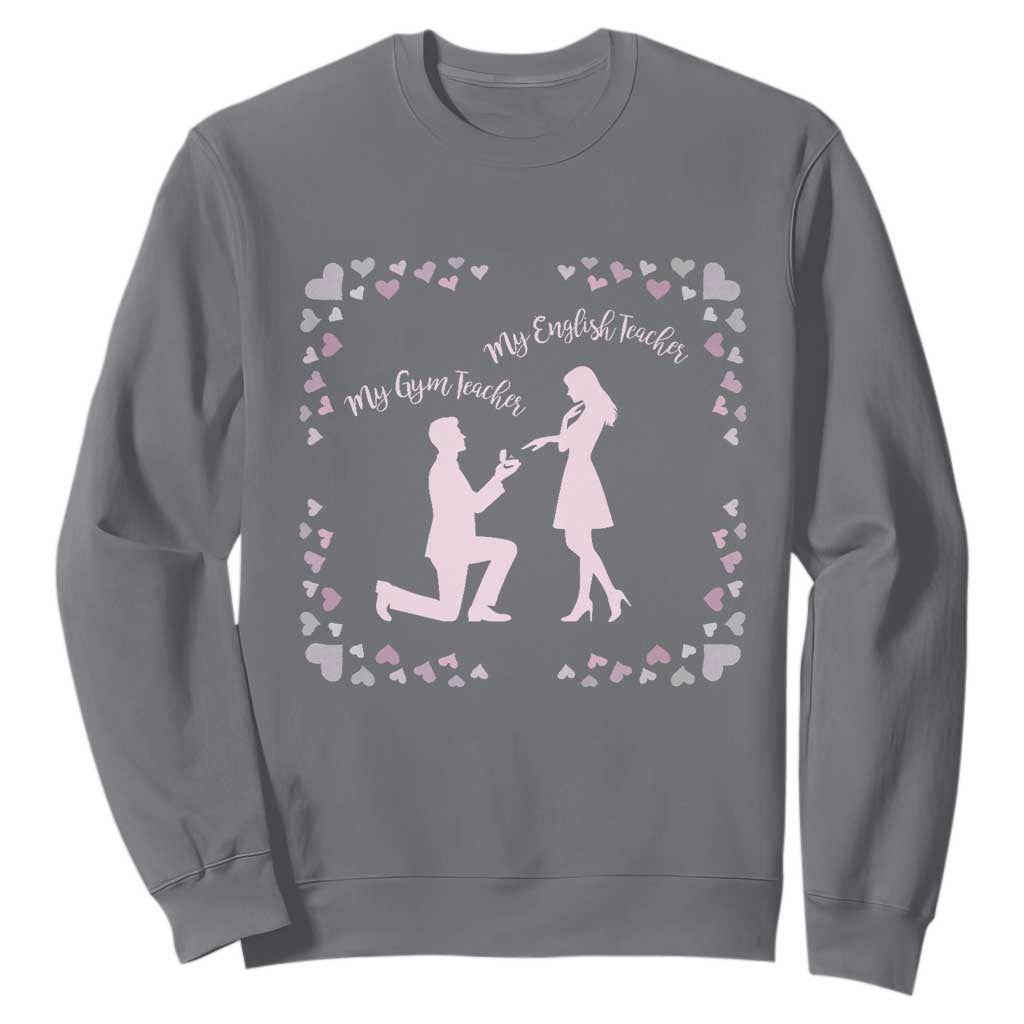 My English Teacher and Gym Teacher Are Getting Married Sweatshirt She Said Yes Love Story Romance TS02 Charcoal Print Your Wear