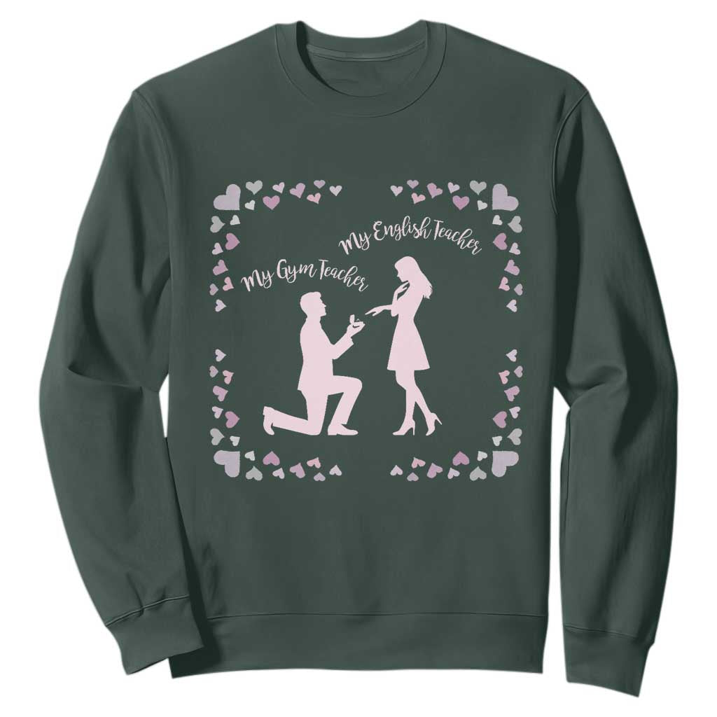 My English Teacher and Gym Teacher Are Getting Married Sweatshirt She Said Yes Love Story Romance TS02 Dark Forest Green Print Your Wear