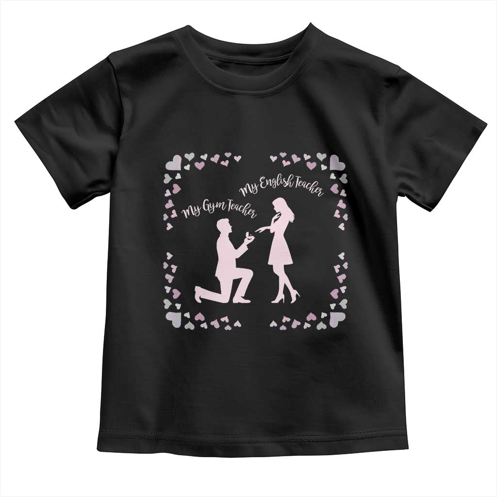 My English Teacher and Gym Teacher Are Getting Married Toddler T Shirt She Said Yes Love Story Romance TS02 Black Print Your Wear