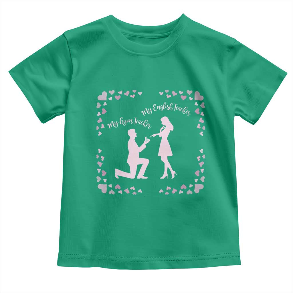 My English Teacher and Gym Teacher Are Getting Married Toddler T Shirt She Said Yes Love Story Romance TS02 Irish Green Print Your Wear