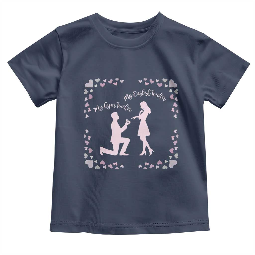 My English Teacher and Gym Teacher Are Getting Married Toddler T Shirt She Said Yes Love Story Romance TS02 Navy Print Your Wear