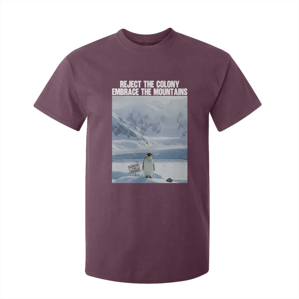 Funny Nihilist Penguin Existential Meme T Shirt For Kid Reject the Colony Embrace the Mountains TS02 Maroon Print Your Wear