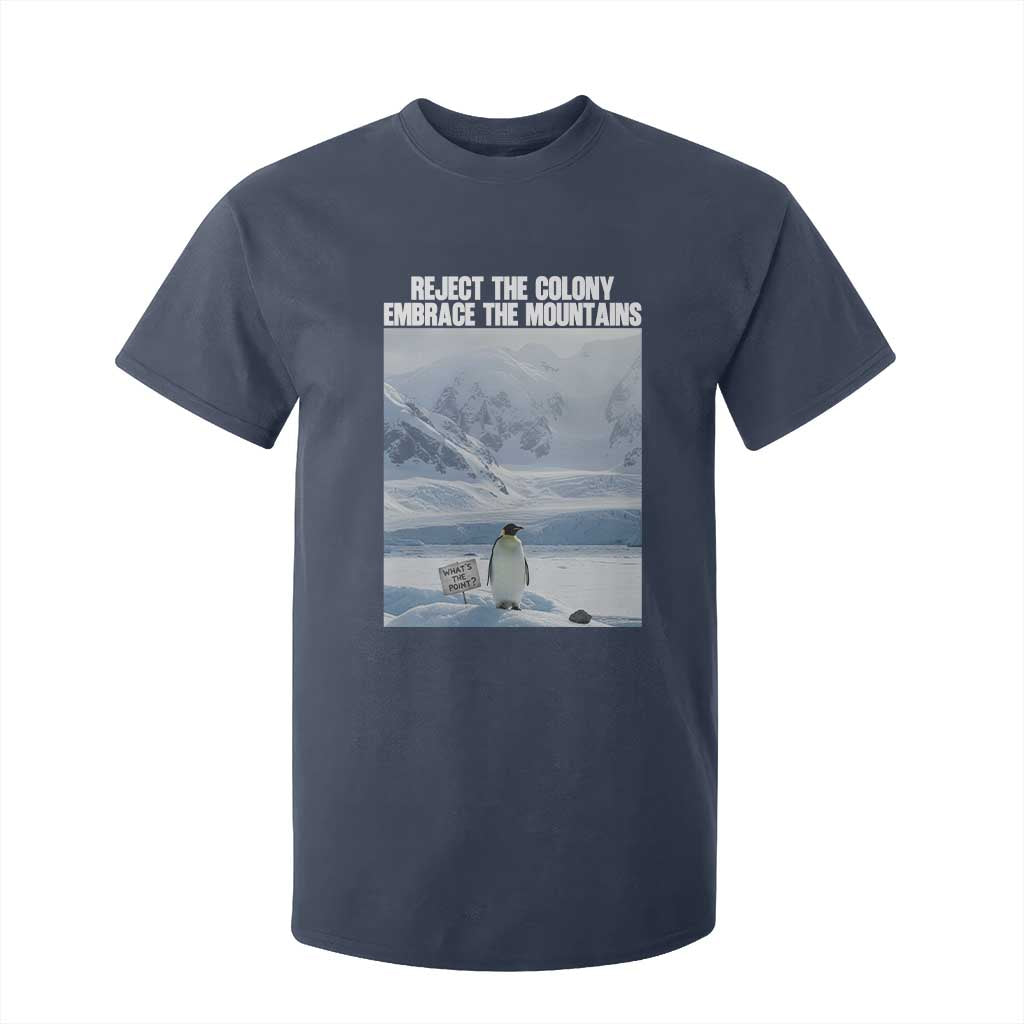 Funny Nihilist Penguin Existential Meme T Shirt For Kid Reject the Colony Embrace the Mountains TS02 Navy Print Your Wear