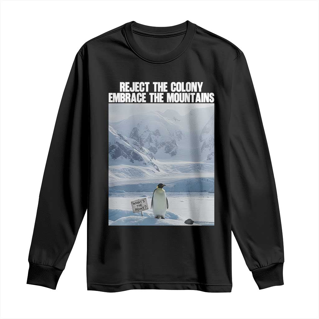 Funny Nihilist Penguin Existential Meme Long Sleeve Shirt Reject the Colony Embrace the Mountains TS02 Black Print Your Wear