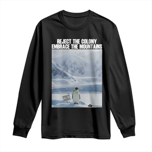 Funny Nihilist Penguin Existential Meme Long Sleeve Shirt Reject the Colony Embrace the Mountains TS02 Black Print Your Wear