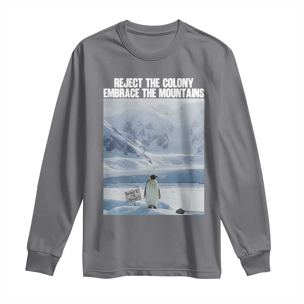 Funny Nihilist Penguin Existential Meme Long Sleeve Shirt Reject the Colony Embrace the Mountains TS02 Charcoal Print Your Wear