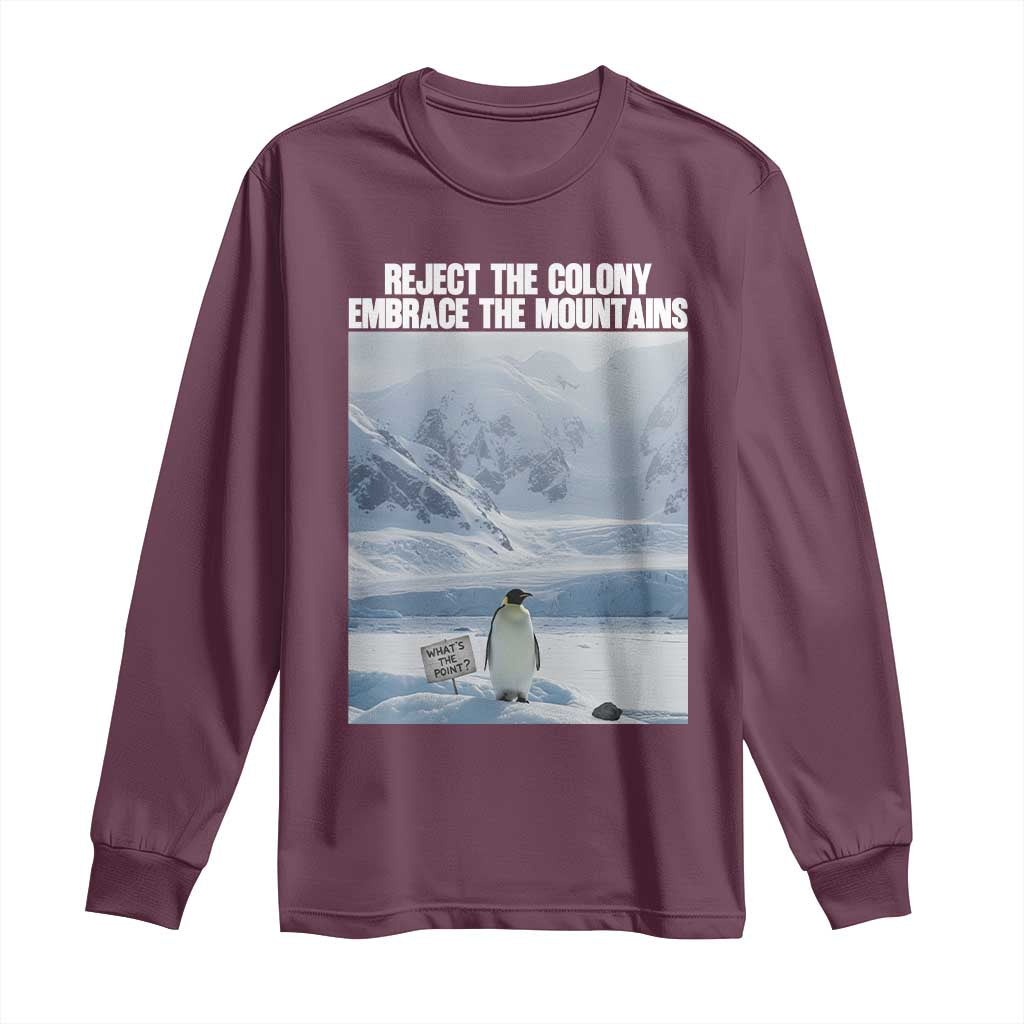 Funny Nihilist Penguin Existential Meme Long Sleeve Shirt Reject the Colony Embrace the Mountains TS02 Maroon Print Your Wear
