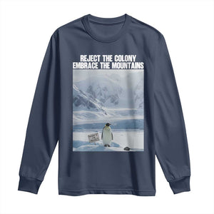 Funny Nihilist Penguin Existential Meme Long Sleeve Shirt Reject the Colony Embrace the Mountains TS02 Navy Print Your Wear
