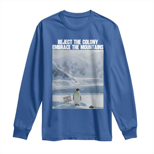 Funny Nihilist Penguin Existential Meme Long Sleeve Shirt Reject the Colony Embrace the Mountains TS02 Royal Blue Print Your Wear