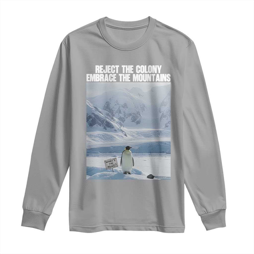 Funny Nihilist Penguin Existential Meme Long Sleeve Shirt Reject the Colony Embrace the Mountains TS02 Sport Gray Print Your Wear