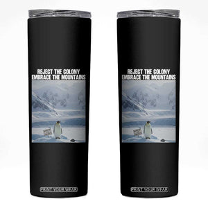 Funny Nihilist Penguin Existential Meme Skinny Tumbler Reject the Colony Embrace the Mountains TS02 Black Print Your Wear