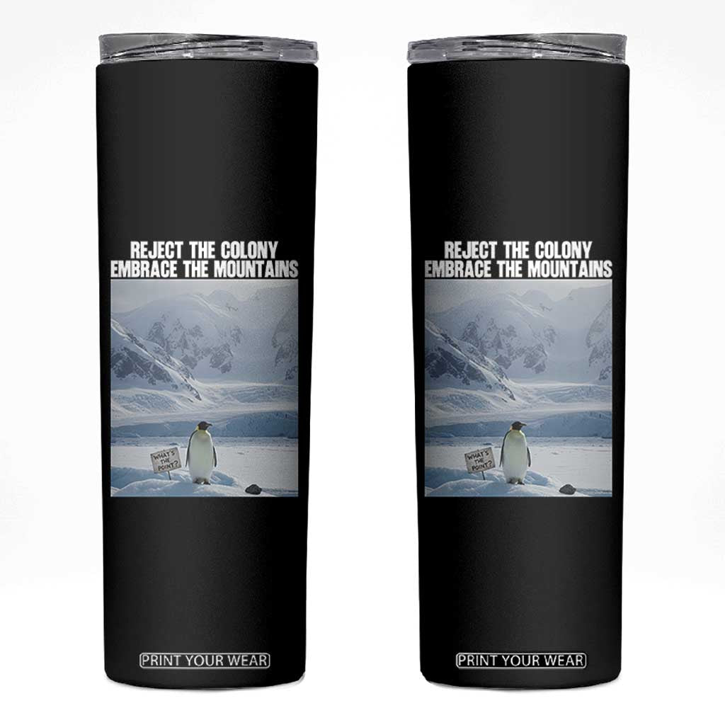Funny Nihilist Penguin Existential Meme Skinny Tumbler Reject the Colony Embrace the Mountains TS02 Black Print Your Wear