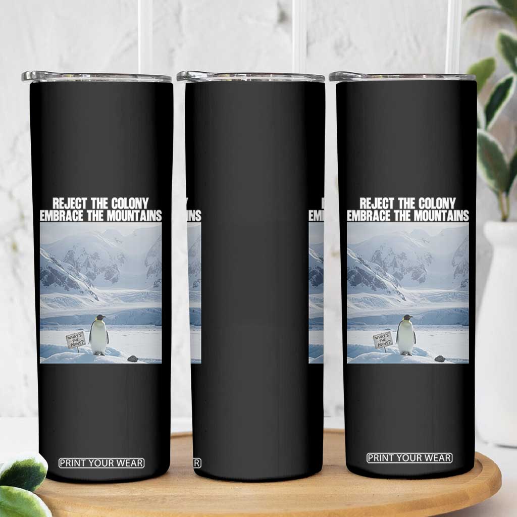 Funny Nihilist Penguin Existential Meme Skinny Tumbler Reject the Colony Embrace the Mountains TS02 Print Your Wear