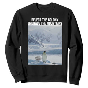 Funny Nihilist Penguin Existential Meme Sweatshirt Reject the Colony Embrace the Mountains TS02 Black Print Your Wear