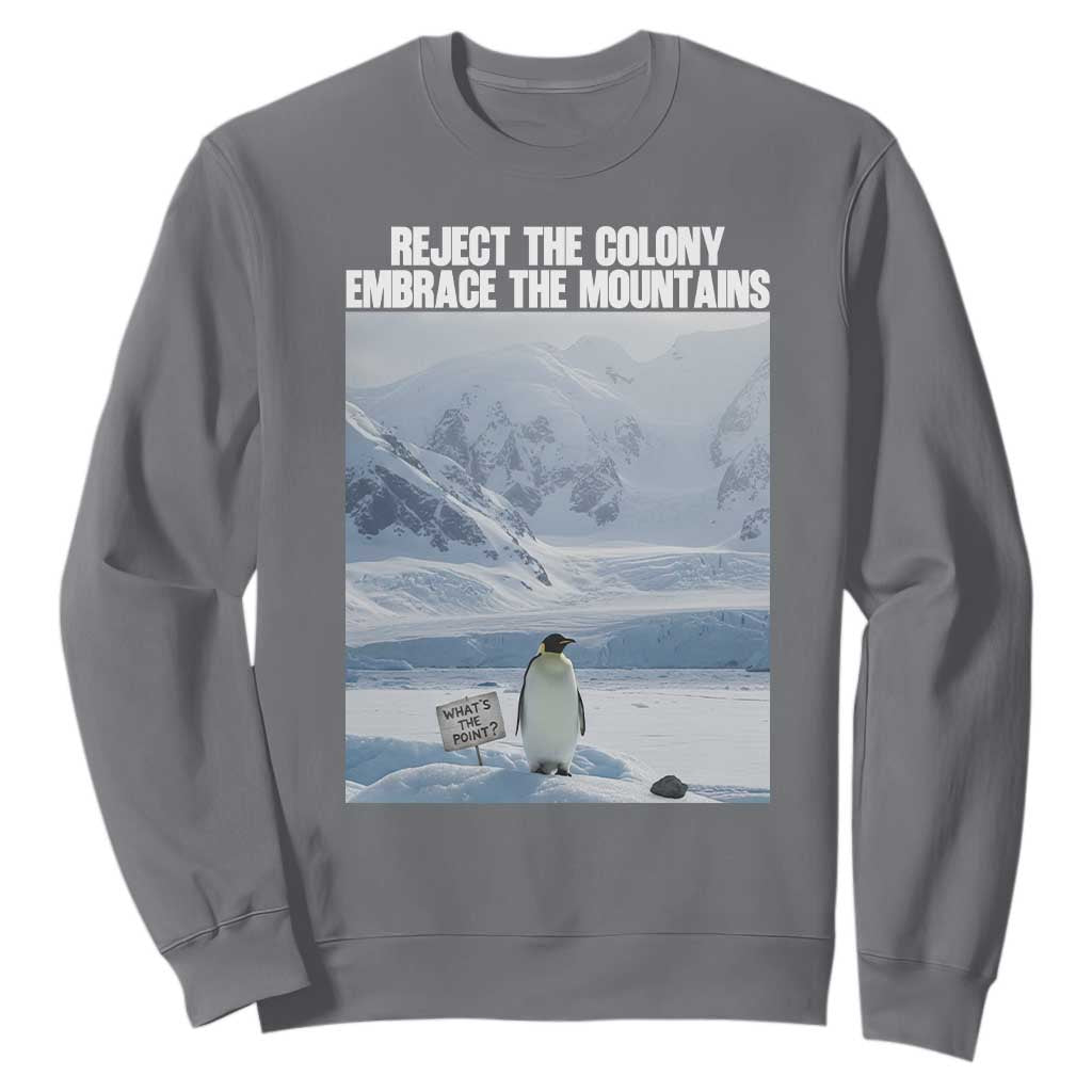 Funny Nihilist Penguin Existential Meme Sweatshirt Reject the Colony Embrace the Mountains TS02 Charcoal Print Your Wear