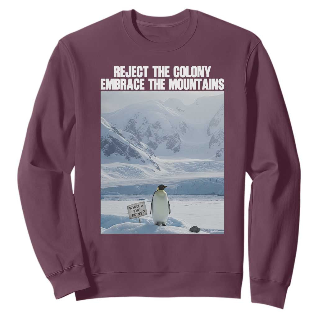 Funny Nihilist Penguin Existential Meme Sweatshirt Reject the Colony Embrace the Mountains TS02 Maroon Print Your Wear