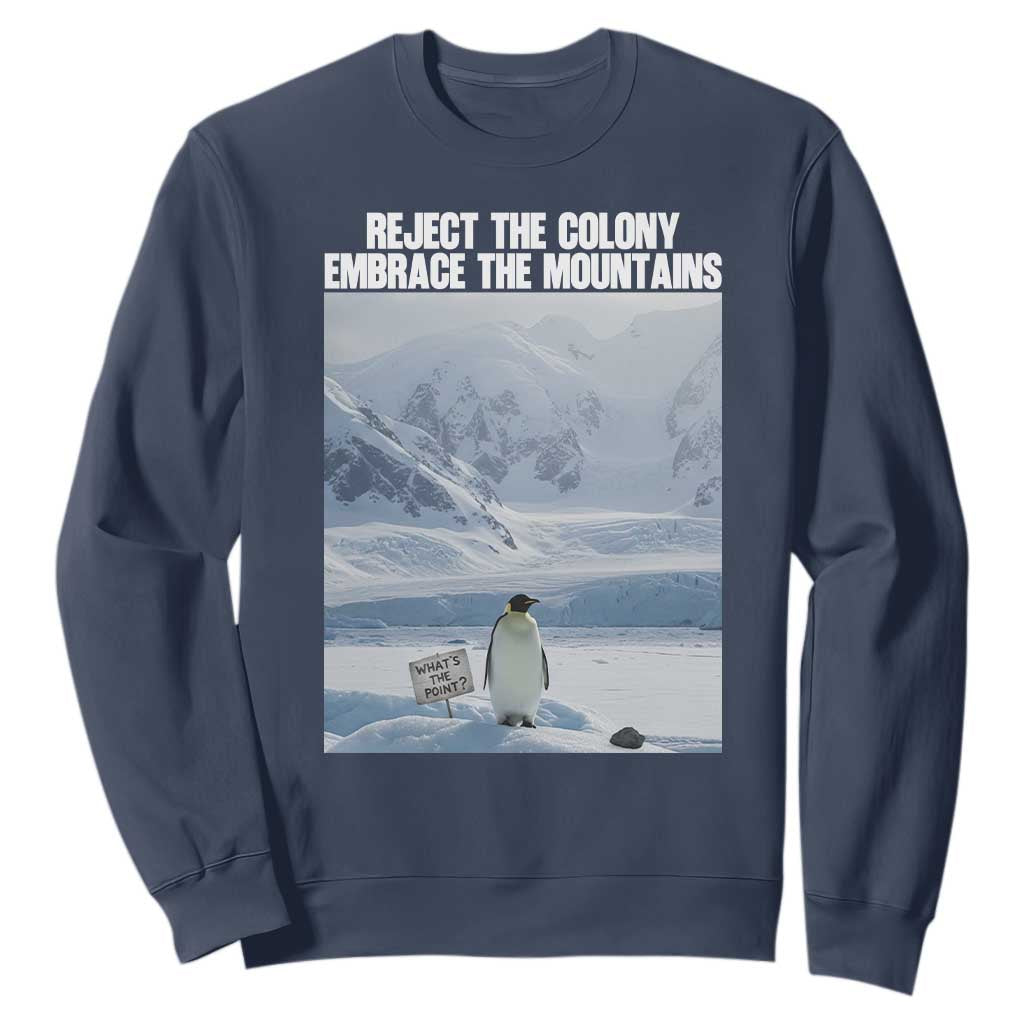 Funny Nihilist Penguin Existential Meme Sweatshirt Reject the Colony Embrace the Mountains TS02 Navy Print Your Wear