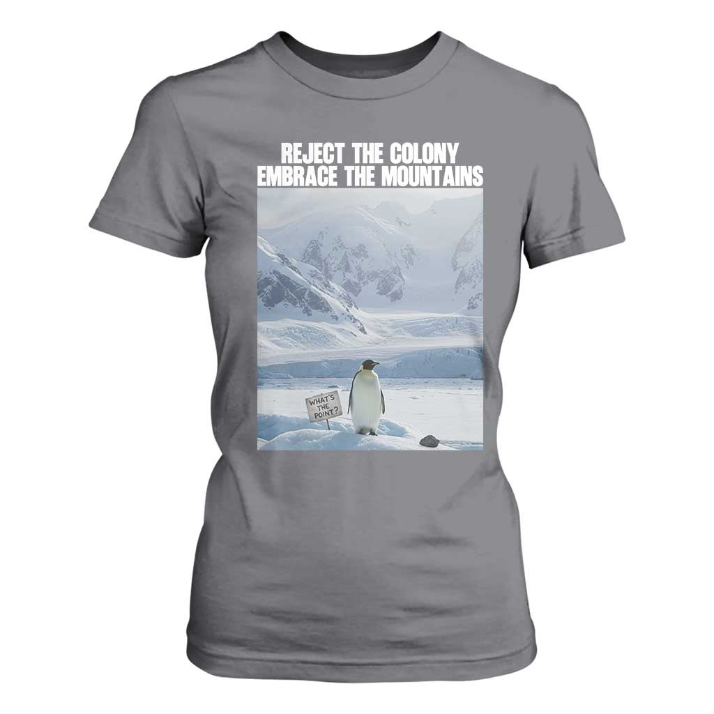 Funny Nihilist Penguin Existential Meme T Shirt For Women Reject the Colony Embrace the Mountains TS02 Charcoal Print Your Wear