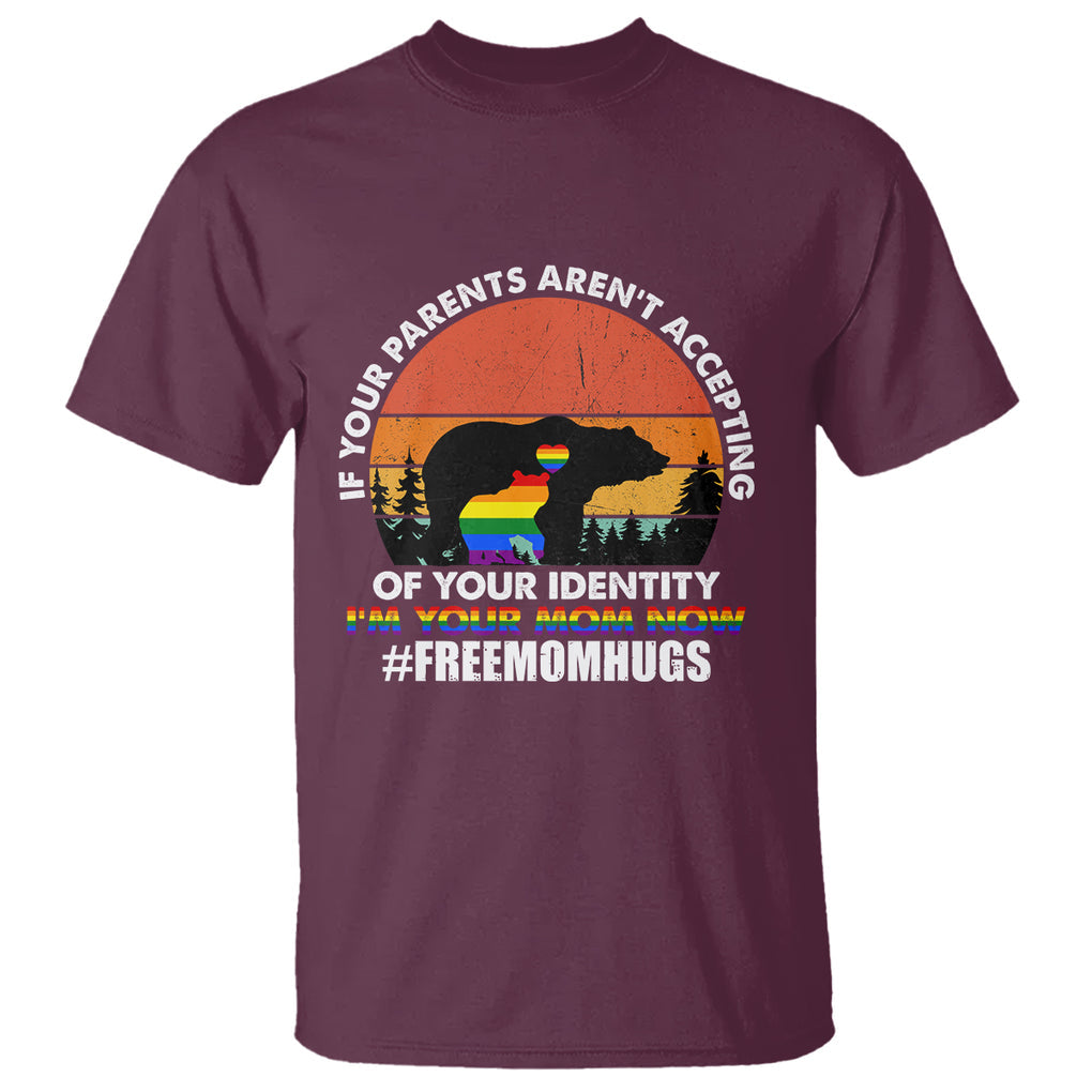 LGBT Free Hugs Support T Shirt If Your Parents Aren't Accepting I'm Your Mom Now Bears TS02 Maroon Printyourwear
