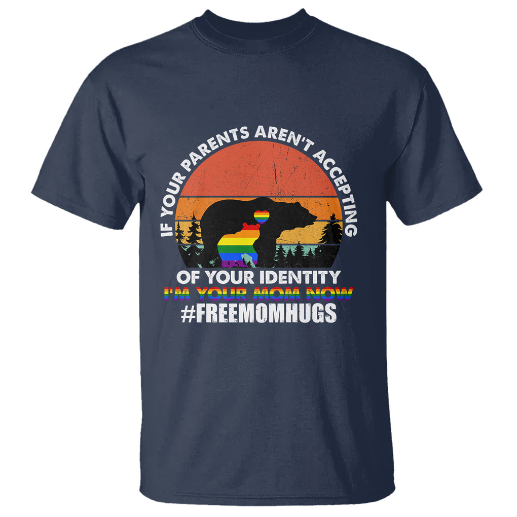LGBT Free Hugs Support T Shirt If Your Parents Aren't Accepting I'm Your Mom Now Bears TS02 Navy Printyourwear