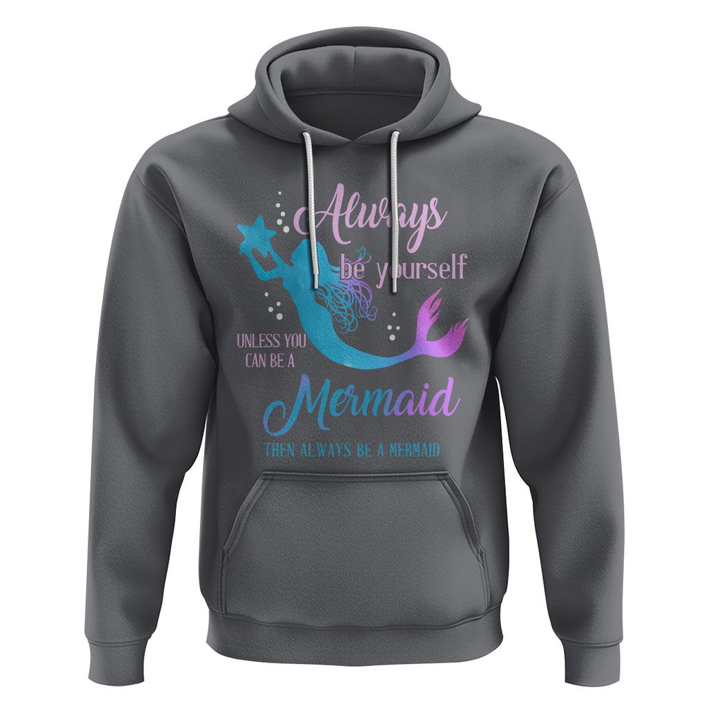 Funny Mermaid Lover Hoodie Always Be Yourself Unless You Can Be A Mermaid Then Always Be TS02 Charcoal Printyourwear