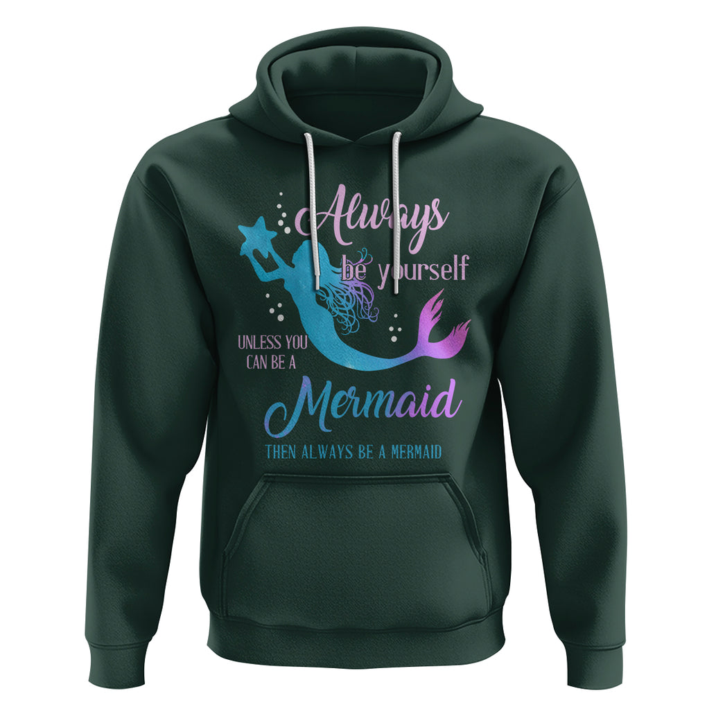 Funny Mermaid Lover Hoodie Always Be Yourself Unless You Can Be A Mermaid Then Always Be TS02 Dark Forest Green Printyourwear