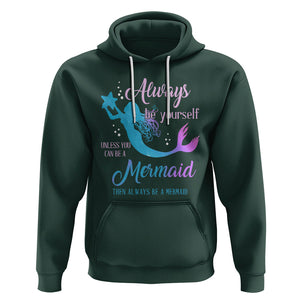 Funny Mermaid Lover Hoodie Always Be Yourself Unless You Can Be A Mermaid Then Always Be TS02 Dark Forest Green Printyourwear